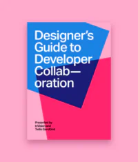 The Designer's Guide to Developer Collaboration