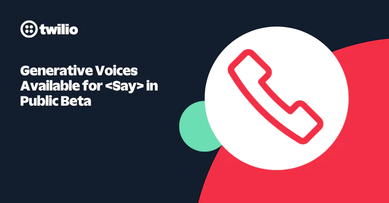 Twilio's new generative voices feature for the Say command announced in public beta.